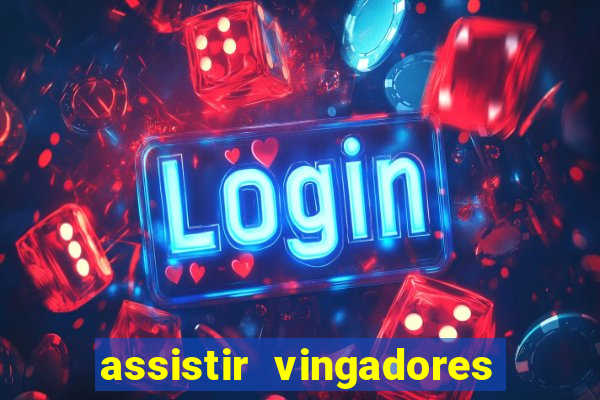 assistir vingadores ultimato completo dublado gratis